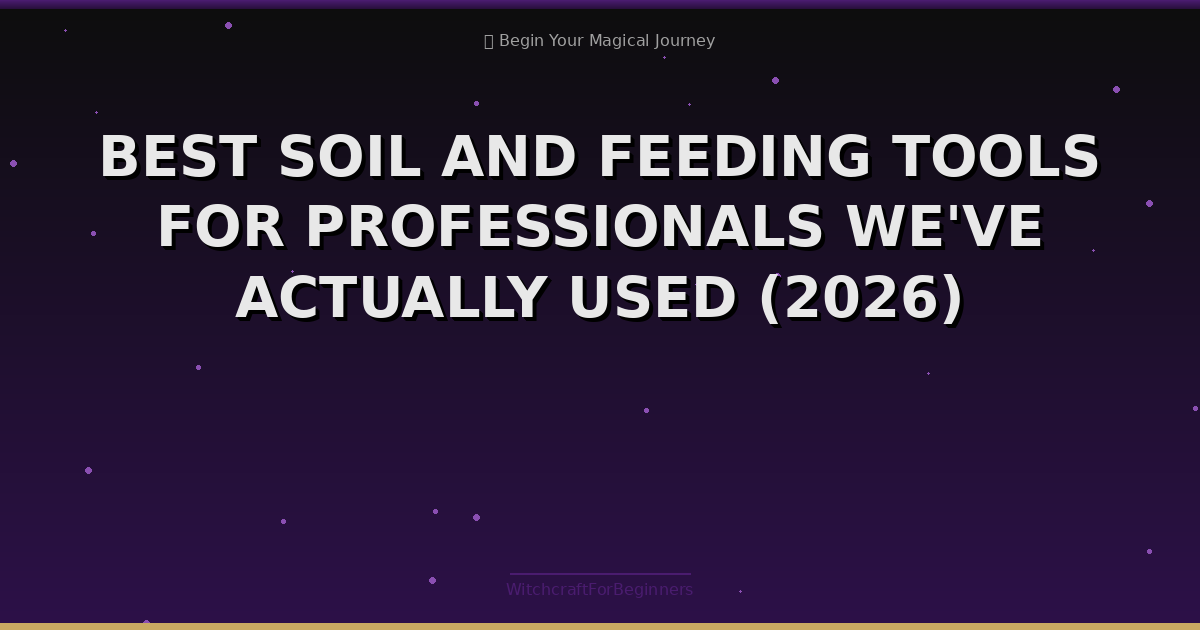 Best Soil And Feeding Tools For Professionals We've Actually Used (2026)