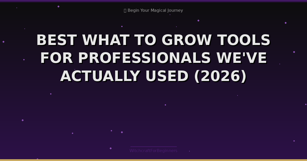 Best What To Grow Tools For Professionals We've Actually Used (2026)