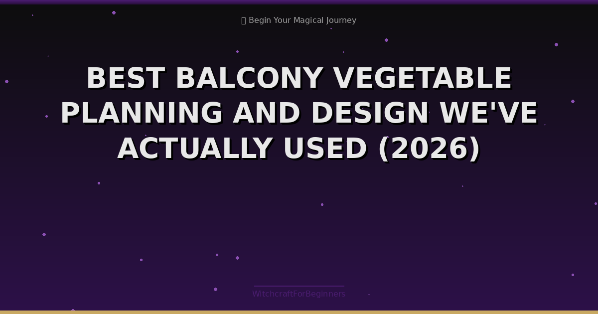 Best Balcony Vegetable Planning And Design We've Actually Used (2026)
